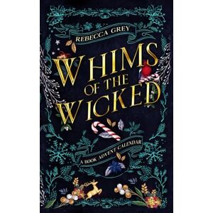 Grey, Rebecca Whims of the Wicked: A Fantasy Romance Reading Advent Calendar Grey, Rebecca Whims of the Wicked: A Fantasy Romance Reading Advent Calendar