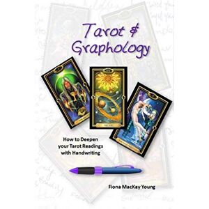 MacKay Young, Fiona Tarot & Graphology: How to Deepen your Tarot Readings with Handwriting MacKay Young, Fiona Tarot & Graphology: How to Deepen your Tarot Readings with Handwriting