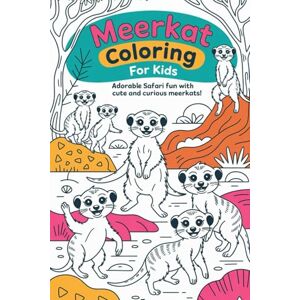 Thakur, Sunil Meerkat Coloring Book for Kids Adorable Safari Fun with Cute and Curious Meerkats!: A Delightful Animal Coloring Adventure for Kids Ages 4–8 ... Perfect Gift for Little Animal Lovers Thakur, Sunil Meerkat Coloring Book for Kids Adorable Safari Fun with Cute and Curious Meerkats!: A Delightful Animal Coloring Adventure for Kids Ages 4–8 ... Perfect Gift for Little Animal Lovers