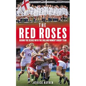Jessica Hayden The Red Roses: Behind the Scenes with the England Women's Rugby Team Jessica Hayden The Red Roses: Behind the Scenes with the England Women's Rugby Team