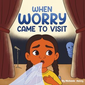 Dancy, Michaele` When Worry Came to Visit Dancy, Michaele` When Worry Came to Visit