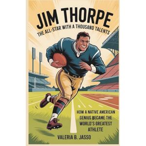 Jasso, Valeria B jim thorpe kids’ biography:The All-Star with a Thousand Talents: How a Native American Genius Became the World’s Greatest Athlete Jasso, Valeria B jim thorpe kids’ biography:The All-Star with a Thousand Talents: How a Native American Genius Became the World’s Greatest Athlete