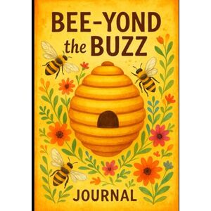 Schmitt, Ryan Bee-Yond the Buzz: Hive Inspection Logbook to Track Colony Health, Honey Production, and Queen Activity.... Great as a gift for the Beekeeper in your ... as you start your Bee Keeping Journey!!! Schmitt, Ryan Bee-Yond the Buzz: Hive Inspection Logbook to Track Colony Health, Honey Production, and Queen Activity.... Great as a gift for the Beekeeper in your ... as you start your Bee Keeping Journey!!!