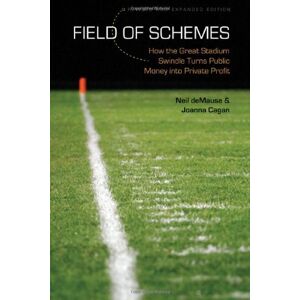 Bison Books Field of Schemes: How the Great Stadium Swindle Turns Public Money into Private Profit, Revised and Expanded Edition Bison Books Field of Schemes: How the Great Stadium Swindle Turns Public Money into Private Profit, Revised and Expanded Edition