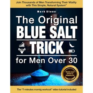 Stone, Mark The Original Blue Salt Trick for Men Over 30: Science-Based Natural Method to Boost Energy, Burn Belly Fat, Revive Masculinity and Regain Your Body Without Pills, Steroids, or Gimmicky Diets Stone, Mark The Original Blue Salt Trick for Men Over 30: Science-Based Natural Method to Boost Energy, Burn Belly Fat, Revive Masculinity and Regain Your Body Without Pills, Steroids, or Gimmicky Diets