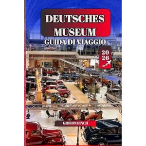 FINCH, GIDEON DEUTSCHES MUSEUM GUIDA DI VIAGGIO 2026: Il Museo della Scienza e della Tecnologia di Monaco di Baviera è facile: mostre, pianificazione, biglietti, ... nascosti per i visitatori alle prime armi FINCH, GIDEON DEUTSCHES MUSEUM GUIDA DI VIAGGIO 2026: Il Museo della Scienza e della Tecnologia di Monaco di Baviera è facile: mostre, pianificazione, biglietti, ... nascosti per i visitatori alle prime armi