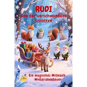 Publishing, Charly Sue Rudi und der verschwundene Schlitten: ein magisches Mitmach-Winterabenteuer ab 5 Jahren zum Lesen, Malen, Rätseln und Basteln Publishing, Charly Sue Rudi und der verschwundene Schlitten: ein magisches Mitmach-Winterabenteuer ab 5 Jahren zum Lesen, Malen, Rätseln und Basteln