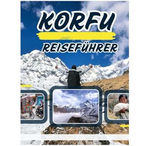 Alex, Rubben KORFU REISEFÜHRER 2026: Der komplette Insider-Guide zur Entdeckung des smaragdgrünen Paradieses Griechenlands Alex, Rubben KORFU REISEFÜHRER 2026: Der komplette Insider-Guide zur Entdeckung des smaragdgrünen Paradieses Griechenlands