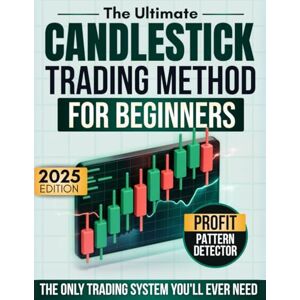 R. Vance, Daniel The Ultimate Candlestick Trading Method for Beginners: Learn the Only Trading System You'll Ever Need to Spot Patterns, Time Entries and Create Steady Trading Gains—Even If You’ve Never Traded Before R. Vance, Daniel The Ultimate Candlestick Trading Method for Beginners: Learn the Only Trading System You'll Ever Need to Spot Patterns, Time Entries and Create Steady Trading Gains—Even If You’ve Never Traded Before