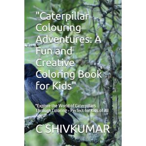 SHIVKUMAR, Mr C Caterpillar Colouring Adventures: A Fun and Creative Coloring Book for Kids": "Explore the World of Caterpillars Through Coloring Perfect for Kids of All Ages! SHIVKUMAR, Mr C Caterpillar Colouring Adventures: A Fun and Creative Coloring Book for Kids": "Explore the World of Caterpillars Through Coloring Perfect for Kids of All Ages!