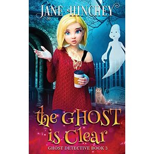 Hinchey, Jane The Ghost is Clear: A Ghost Detective Paranormal Cozy Mystery #3 Hinchey, Jane The Ghost is Clear: A Ghost Detective Paranormal Cozy Mystery #3