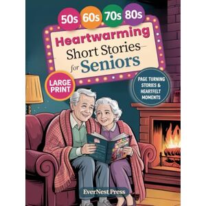 Press, EverNest Heartwarming Short Stories for Seniors: A Wholesome Collection of Large-Print Stories Filled with Gentle Laughter, Kindness, and Nostalgia—Perfect for ... Cozy Evenings (Timeless Reflection Series) Press, EverNest Heartwarming Short Stories for Seniors: A Wholesome Collection of Large-Print Stories Filled with Gentle Laughter, Kindness, and Nostalgia—Perfect for ... Cozy Evenings (Timeless Reflection Series)