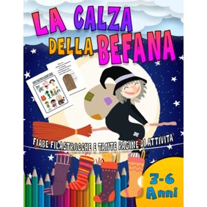 editore, crescere insieme La Calza della Befana: Libro per bambini dedicato alla notte della befana. Fiabe e filastrocche e tante pagine di attività creative e divertenti per questa magica notte . 3-6 anni. editore, crescere insieme La Calza della Befana: Libro per bambini dedicato alla notte della befana. Fiabe e filastrocche e tante pagine di attività creative e divertenti per questa magica notte . 3-6 anni.