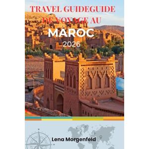 Morgenfeld, Lena GUIDE DE VOYAGE AU MAROC 2026: Évitez arnaques et pièges, découvrez trésors cachés, itinéraires authentiques, voyages sûrs pour femmes, aventures hors sentiers battus et astuces budget au Maroc. Morgenfeld, Lena GUIDE DE VOYAGE AU MAROC 2026: Évitez arnaques et pièges, découvrez trésors cachés, itinéraires authentiques, voyages sûrs pour femmes, aventures hors sentiers battus et astuces budget au Maroc.