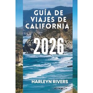 RIVERS, HARLEYN GUÍA DE VIAJES DE CALIFORNIA 2026: Ciudades vibrantes y paisajes espectaculares: Explora el corazón del Oeste RIVERS, HARLEYN GUÍA DE VIAJES DE CALIFORNIA 2026: Ciudades vibrantes y paisajes espectaculares: Explora el corazón del Oeste