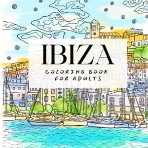 Belyakova, Ekaterina Ibiza Coloring Book for Adults: 15 unique hand-drawn illustrations, art therapy Belyakova, Ekaterina Ibiza Coloring Book for Adults: 15 unique hand-drawn illustrations, art therapy
