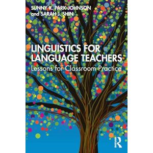 Shin, Sarah J. Linguistics for Language Teachers: Lessons for Classroom Practice Shin, Sarah J. Linguistics for Language Teachers: Lessons for Classroom Practice