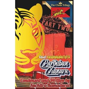 Ramadurai, such Suchitra Kalki Krishnamurthy's "PARTHIBAN KANAVU"; Condensed and Written by Suchitra Ramadurai; Hardcover: 'The Chola Trilogy' Part 2 (One World, Many Stories) Ramadurai, such Suchitra Kalki Krishnamurthy's "PARTHIBAN KANAVU"; Condensed and Written by Suchitra Ramadurai; Hardcover: 'The Chola Trilogy' Part 2 (One World, Many Stories)