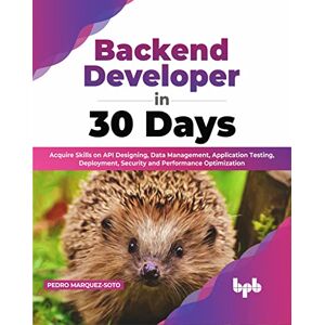 Marquez-Soto, Pedro Backend Developer in 30 Days: Acquire Skills on API Designing, Data Management, Application Testing, Deployment, Security and Performance Optimization (English Edition) Marquez-Soto, Pedro Backend Developer in 30 Days: Acquire Skills on API Designing, Data Management, Application Testing, Deployment, Security and Performance Optimization (English Edition)