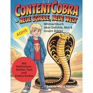 Herrmann, Sabine Maria Die Abenteuer von ContentCobra: Ein Mitmachbuch für Kinder mit ADHS – über Gefühle, Mut und innere Stärke. Herrmann, Sabine Maria Die Abenteuer von ContentCobra: Ein Mitmachbuch für Kinder mit ADHS – über Gefühle, Mut und innere Stärke.