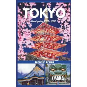 Brame, Jennifer Tokyo travel guide 2025-2026: City Secrets, Essential Itineraries, Cultural Etiquette, and Bucket-List-Worthy Stops. Brame, Jennifer Tokyo travel guide 2025-2026: City Secrets, Essential Itineraries, Cultural Etiquette, and Bucket-List-Worthy Stops.
