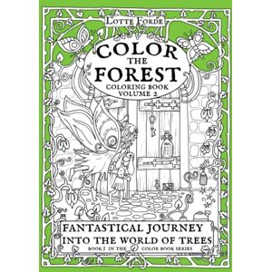 Forde, Lotte Color The Forest Coloring Book Volume 2 Fantastical Journey Into The World of Trees: Book 3 of the Color Book Series (Lotte Forde Color Book Series) Forde, Lotte Color The Forest Coloring Book Volume 2 Fantastical Journey Into The World of Trees: Book 3 of the Color Book Series (Lotte Forde Color Book Series)