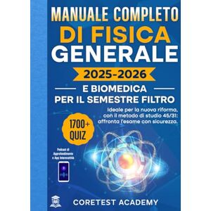 Academy, CoreTest Manuale Completo di Fisica Generale e Biomedica per il Semestre Filtro: 1700+ Quiz Commentati, Metodo Innovativo 45/31, Podcast e App Interattiva per Studiare Meglio e Superare l’Esame Academy, CoreTest Manuale Completo di Fisica Generale e Biomedica per il Semestre Filtro: 1700+ Quiz Commentati, Metodo Innovativo 45/31, Podcast e App Interattiva per Studiare Meglio e Superare l’Esame