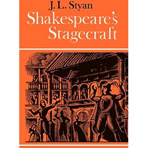 Styan, J. L. Shakespeare's Stagecraft Styan, J. L. Shakespeare's Stagecraft