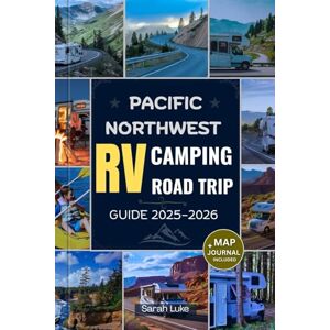 Luke, Sarah PACIFIC NORTHWEST RV CAMPING ROAD TRIP GUIDE 2025-2026: The Ultimate Travel Companion for Oregon, Washington & British Columbia: Explore RV Parks, Scenic Routes, Hidden Gems & Sustainable Adventures Luke, Sarah PACIFIC NORTHWEST RV CAMPING ROAD TRIP GUIDE 2025-2026: The Ultimate Travel Companion for Oregon, Washington & British Columbia: Explore RV Parks, Scenic Routes, Hidden Gems & Sustainable Adventures