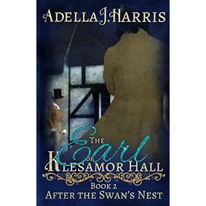Harris, Adella J. The Earl of Klesamor Hall: Volume 2 (After the Swan's Nest) Harris, Adella J. The Earl of Klesamor Hall: Volume 2 (After the Swan's Nest)