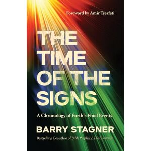Barry Stagner The Time of the Signs: A Chronology of Earth's Final Events Barry Stagner The Time of the Signs: A Chronology of Earth's Final Events