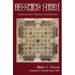 Taylor Becoming Christ: Transformation Through Contemplation Taylor Becoming Christ: Transformation Through Contemplation