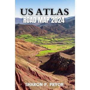 P. Pryor, Sharon US Atlas Road Map 2024: Explore All 50 States with Detailed, Accurate, and High-Quality Maps P. Pryor, Sharon US Atlas Road Map 2024: Explore All 50 States with Detailed, Accurate, and High-Quality Maps