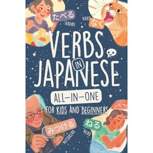 Delhom, Alex Verbs in Japanese All-in-One for Kids and Beginners: Learn +160 Useful & Basic Words in Hiragana and Katakana with Colorful Illustrations! (Learn Japanese by Playing) Delhom, Alex Verbs in Japanese All-in-One for Kids and Beginners: Learn +160 Useful & Basic Words in Hiragana and Katakana with Colorful Illustrations! (Learn Japanese by Playing)
