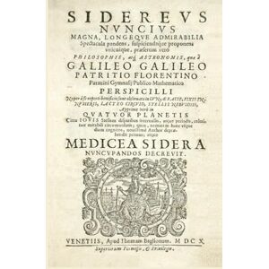 Galilei, Galileo Sidereus Nuncius Messaggero delle stelle: Analisi storica, prefazione e biografia di Galileo Galilei Galilei, Galileo Sidereus Nuncius Messaggero delle stelle: Analisi storica, prefazione e biografia di Galileo Galilei