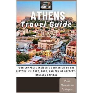 Adventure, Liam Athens Travel Guide 2025: Your Complete Insider’s Companion to the History, Culture, Food, and Fun of Greece’s Timeless Capital Adventure, Liam Athens Travel Guide 2025: Your Complete Insider’s Companion to the History, Culture, Food, and Fun of Greece’s Timeless Capital