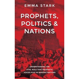 Stark, Emma Prophets, Politics, and Nations: Understanding the Vital Role that Prophetic Voices Play in Shaping Nations Stark, Emma Prophets, Politics, and Nations: Understanding the Vital Role that Prophetic Voices Play in Shaping Nations