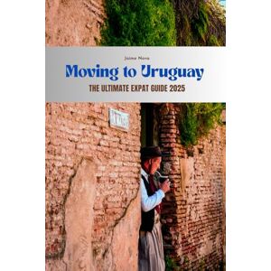 Nova, Jaime Moving to Uruguay: The Ultimate Expat Guide 2025 Nova, Jaime Moving to Uruguay: The Ultimate Expat Guide 2025