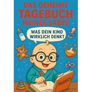 Pröger, Stefan Das geheime Tagebuch meines Babys: Was dein Kind wirklich denkt Pröger, Stefan Das geheime Tagebuch meines Babys: Was dein Kind wirklich denkt