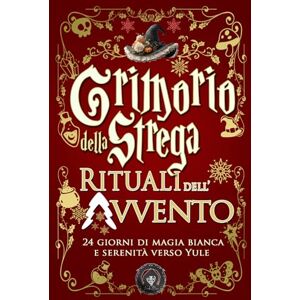Loutecrea Grimorio della Strega — Rituali dell’Avvento: 24 giorni di magia bianca e serenità verso Yule Loutecrea Grimorio della Strega — Rituali dell’Avvento: 24 giorni di magia bianca e serenità verso Yule