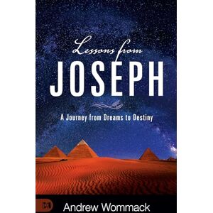 Wommack, Andrew Lessons from Joseph: A Journey from Dreams to Destiny Wommack, Andrew Lessons from Joseph: A Journey from Dreams to Destiny