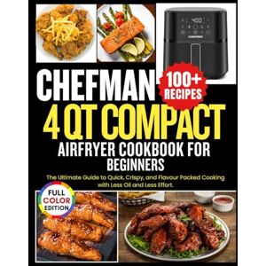 MEJIA, THELMA T. Chefman 4 Qt Compact Air Fryer Cookbook for Beginners: The Ultimate Guide to Quick, Crispy, and Flavor-Packed Cooking with Less Oil and Less Effort. MEJIA, THELMA T. Chefman 4 Qt Compact Air Fryer Cookbook for Beginners: The Ultimate Guide to Quick, Crispy, and Flavor-Packed Cooking with Less Oil and Less Effort.