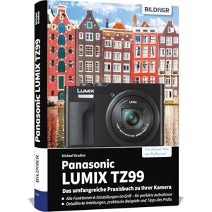 Gradias, Michael Panasonic LUMIX TZ99 Das umfangreiche Praxisbuch zu Ihrer Kamera: Vom Profi erklärt: So gelingen beeindruckende Fotos & Videos mit Expertenwissen, Tipps & Beispielen zum Nachmachen Gradias, Michael Panasonic LUMIX TZ99 Das umfangreiche Praxisbuch zu Ihrer Kamera: Vom Profi erklärt: So gelingen beeindruckende Fotos & Videos mit Expertenwissen, Tipps & Beispielen zum Nachmachen