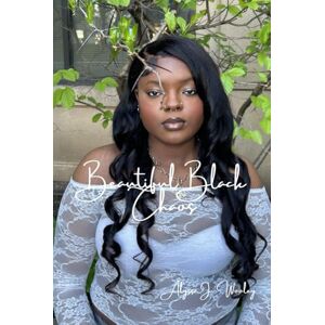 Wooley, Alyssa J Beautiful Black Chaos Wooley, Alyssa J Beautiful Black Chaos