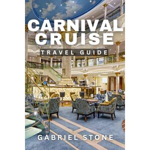 Stone, Gabriel CARNIVAL CRUISE TRAVEL GUIDE 2026: Your Ultimate Step-By-Step Companion to Stress-Free Sailing, Hidden Ship Secrets, and Unforgettable Caribbean Adventures Stone, Gabriel CARNIVAL CRUISE TRAVEL GUIDE 2026: Your Ultimate Step-By-Step Companion to Stress-Free Sailing, Hidden Ship Secrets, and Unforgettable Caribbean Adventures