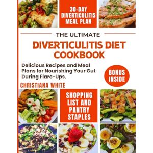 WHITE, CHRISTIANA THE ULTIMATE DIVERTICULITIS DIET COOKBOOK: Delicious Recipes and Meal Plans for Nourishing Your Gut During Flare-Ups. (The Diverticulitis Wellness Series) WHITE, CHRISTIANA THE ULTIMATE DIVERTICULITIS DIET COOKBOOK: Delicious Recipes and Meal Plans for Nourishing Your Gut During Flare-Ups. (The Diverticulitis Wellness Series)