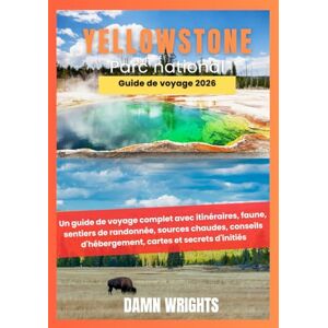Wrights, Damn Yellowstone parc national Guide de voyage 2026: Un guide de voyage complet avec itinéraires, faune, sentiers de randonnée, sources chaudes, conseils d'hébergement, cartes et secrets d'initiés Wrights, Damn Yellowstone parc national Guide de voyage 2026: Un guide de voyage complet avec itinéraires, faune, sentiers de randonnée, sources chaudes, conseils d'hébergement, cartes et secrets d'initiés