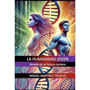 MARTÍNEZ TRUJILLO, MIGUEL LA HUMANIDAD JOVEN: Novela de un futuro cercano MARTÍNEZ TRUJILLO, MIGUEL LA HUMANIDAD JOVEN: Novela de un futuro cercano