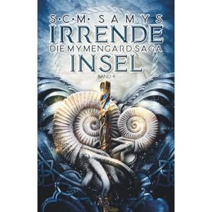 Samys, S.C.M. Irrende Insel, Die Mymengard-Saga Band 4: Epische High Fantasy-Reihe über eine Wasserwelt, angelehnt an nordische Mythologie (Die Herrschaft des Wassers) Samys, S.C.M. Irrende Insel, Die Mymengard-Saga Band 4: Epische High Fantasy-Reihe über eine Wasserwelt, angelehnt an nordische Mythologie (Die Herrschaft des Wassers)