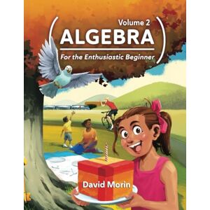 Morin, David J. Algebra: For the Enthusiastic Beginner, Volume 2 Morin, David J. Algebra: For the Enthusiastic Beginner, Volume 2